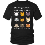 'The only problem with cats is that i cant have them all" T-Shirt