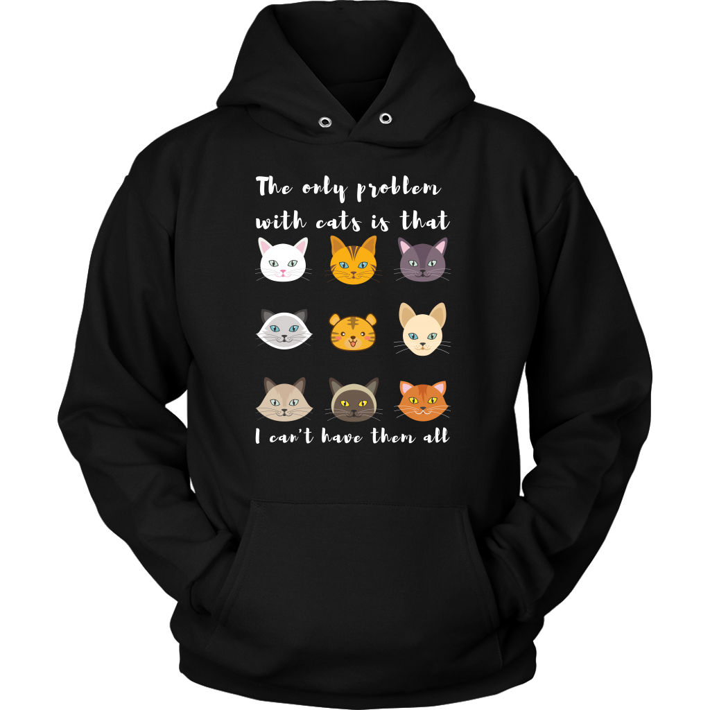 'The only problem with cats is that i cant have them all" Hoodie