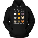 'The only problem with cats is that i cant have them all" Hoodie